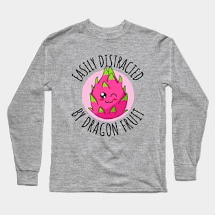 Easily Distracted By Dragon Fruit Funny Long Sleeve T-Shirt